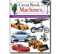 Great Book of Machines: A Complete Pictorial Guide to Almost Everything Mechanical (Children's Encyclopedias)