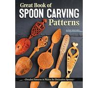Great Book of Spoon Carving Patterns: Detailed Patterns and Photos for Decorative Spoons (Fox Chapel Publishing) Over 60 Designs for Romantic Lovespoons, Wedding Spoons, Courting Spoons, and More