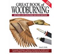 Great Book of Woodburning, Revised and Expanded Second Edition: Pyrography Techniques, Patterns, and Projects for All Skill Levels with 40+ Original, Traceable Designs and Step-By-Step Instructions