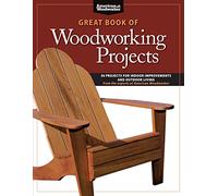 Great Book of Woodworking Projects: 50 Projects for Indoor Improvements and Outdoor Living from the Experts at American Woodworker (Fox Chapel ... Every Room (American Woodworker (Paperback))