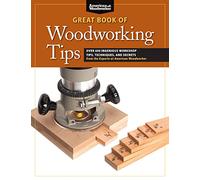 Great Book of Woodworking Tips: Over 650 Ingenious Workshop Tips, Techniques, and Secrets from the Experts at American Woodworker (Fox Chapel Publishing) Shop-Tested and Photo-Illustrated