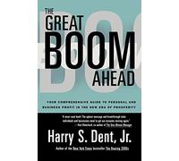 Great Boom Ahead: YOUR COMPREHENSIVE GUIDE TO PERSONAL AND BUSINESS PROFIT IN THE NEW ERA OF PROSPERITY: Your Guide to Personal & Business Profit in the New Era of Prosperity