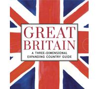 Great Britain: A Three-Dimensional Expanding Country Guide : Dive into all the must see sites of Great Britain in this three-dimensional expanding pocket guide- the perfect accompanying book for a fir