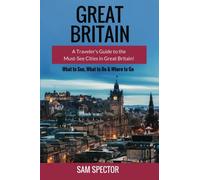Great Britain: A Traveler's Guide to the Must-See Cities in Great Britain