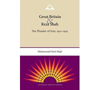 Great Britain and Reza Shah: The Plunder of Iran, 1921-1941