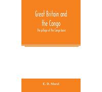 Great Britain and the Congo; the pillage of the Congo basin