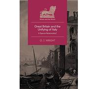 Great Britain and the Unifying of Italy: A Special Relationship? (Britain and the World)