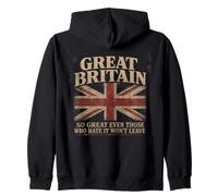 Great Britain - So Great Even Those Who Hate It Won’t Leave Zip Hoodie