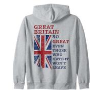 Great Britain - So Great Even Those Who Hate It Won’t Leave Zip Hoodie
