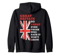Great Britain - So Great Even Those Who Hate It Won’t Leave Zip Hoodie