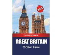 Great Britain Vacation Guide 2025: Uncover United Kingdom Must-Visit Destinations, Historic Landmarks, Rich History, Culture and Adventure in Europe