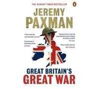 Great Britain's Great War: Written by Jeremy Paxman, 2014 Edition, Publisher: Viking [Paperback]
