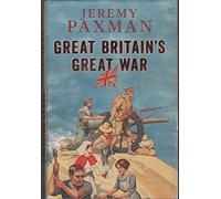 Great Britain's Great War: Written by Jeremy Paxman, 2014 Edition, Publisher: Viking [Paperback]