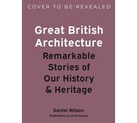 Great British Architecture : Remarkable Stories of Our History and Heritage