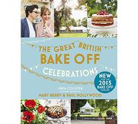 Great British Bake Off: Celebrations: With Recipes from the 2015 Series