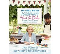 Great British Bake Off: How to Bake : The Perfect Victoria Sponge and Other Baking Secrets