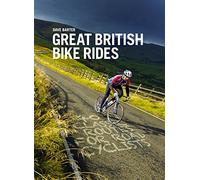 Great British Bike Rides: 40 classic routes for road cyclists (Reprinted with updates in January 2020.)