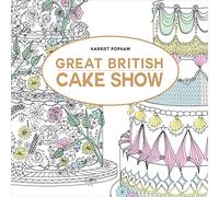 Great British Cake Show: A Beautiful Coloring Book Featuring Iconic Confectionery and Desserts