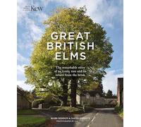 Great British Elms: The remarkable story of an iconic tree and it’s return from the brink