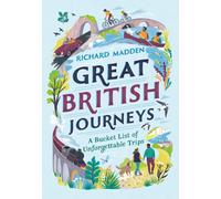 Great British Journeys : A Bucketlist of Unforgettable Trips