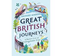 Great British Journeys: A bucket list of unforgettable trips in Britain (National Trust)