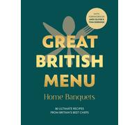 Great British Menu: Home Banquets : 80 Ultimate Recipes from Britain’s Best Chefs
