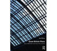 Great British Plans: Who made them and how they worked (Planning, History and Environment Series)