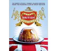 Great British Puddings: Over 140 Sweet, Sticky, Yummy, Classic Recipes from the World-Famous Pudding Club