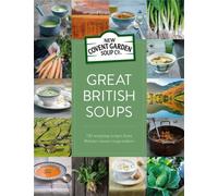 Great British Soups : 120 Tempting Recipes from Britain's Master Soup-makers