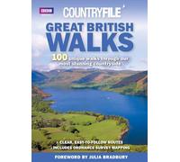 Great British Walks: "Countryfile" - 100 Unique Walks Through Our Most Stunning Countryside