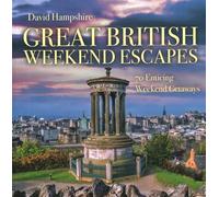 Great British Weekend Escapes: 70 Enticing Weekend Getaways