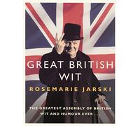 Great British Wit: The Greatest Assembly of British Wit and Humour Ever