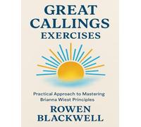 Great Callings Exercises: Practical Approach to Mastering Brianna Wiest Principles