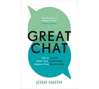 Great Chat : Talk to Anyone. Make New Connections. Improve Your Relationships