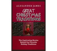 Great Christmas Traditions: The Captivating Stories Behind Our Favorite Holiday Traditions (Christmas Reflections)
