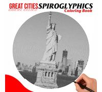 Great Cities Spiroglyphics Coloring Book: Discover The Beauty Of City Life With 30 Pictures Inside | Gag Gifts | White Elephant Gifts | Christmas Gifts | Stress Relief Gifts