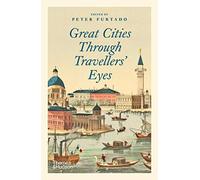 Great Cities Through Travellers Eyes by Edited by Peter Furtado
