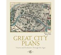 Great City Plans: Visions and Evolution Through the Ages: Visions and Evolutions Through the Ages