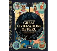 Great Civilizations of Peru: 5,000 Years of Ancient Andean Cultures