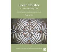Great Cloister: A Lost Canterbury Tale : A History of the Canterbury Cloister, Constructed 1408-14, with Some Account of the Donors and their Coats of Arms