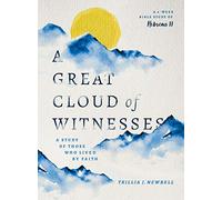 Great Cloud of Witnesses, A: A Study of Those Who Lived by Faith (a Study in Hebrews 11)