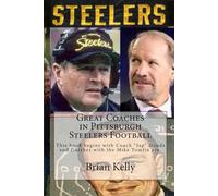 Great Coaches in Pittsburgh Steelers Football: This book begins with Coach “Jap” Douds and finishes with the Mike Tomlin era.