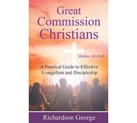 Great Commission Christians: A Practical Guide to Effective Evangelism and Discipleship