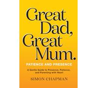 Great Dad, Great mum.: Patience and Presence