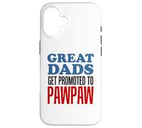 Great Dads Get Promoted To Pawpaw Grandpa Case for iPhone 16