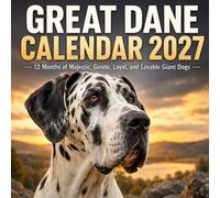 Great Dane Calendar 2027: 12 Months of Majestic, Gentle, Loyal, and Lovable Giant Dogs