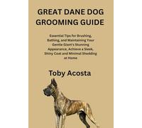 GREAT DANE DOG GROOMING GUIDE: Essential Tips for Brushing, Bathing, and Maintaining Your Gentle Giant's Stunning Appearance, Achieve a Sleek, Shiny Coat and Minimal Shedding at Home