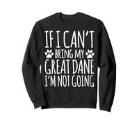 Great Dane Dog Owner If I Can't Bring My Dog Funny Sweatshirt