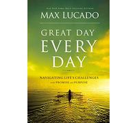 Great Day Every Day: Navigating Life's Challenges with Promise and Purpose