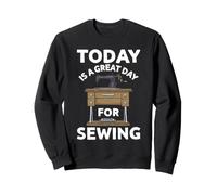 Great Day For Sewing Quilting Seamstress Sewing Machine Sweatshirt